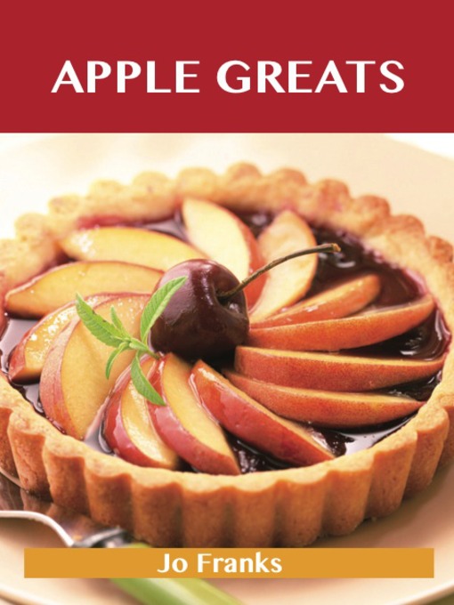 Title details for Apple Greats: Delicious Apple Recipes, The Top 69 Apple Recipes by Jo Franks - Available